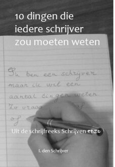 10 Dingen die iedere schrijver zou moeten weten - Boek I. den Schrijver (9490902667)