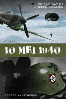 10 Mei 1940, De Dag Dat De Moffen Kwamen -  George Knotttnerus (ISBN: 9789083393353)