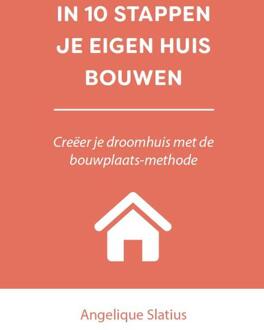 10 stappen boekenserie  -   IN 10 STAPPEN JE EIGEN HUIS BOUWEN