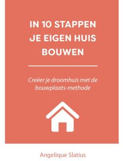 10 stappen boekenserie  -   IN 10 STAPPEN JE EIGEN HUIS BOUWEN