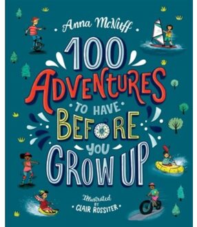 100 Adventures To Have Before You Grow Up - Anna McNuff
