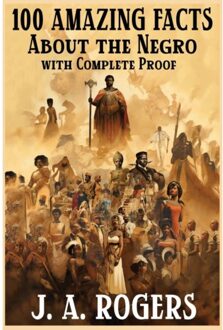100 Amazing Facts About The Negro With Complete Proof - Rogers, J a