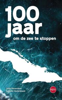 100 Jaar Om De Zee Te Stoppen - Julie Steendam