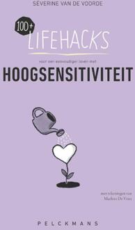 100+ Lifehacks voor een eenvoudiger leven met hoogsensitiviteit -  Séverine van de Voorde (ISBN: 9789463834261)