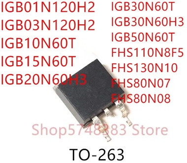 10PCS IGB01N120H2 IGB03N120H2 IGB10N60T IGB15N60T IGB20N60H3 IGB30N60H3 IGB50N60T FHS110N8F5 FHS130N10 FHS80N07 FHS80N08 TO-263