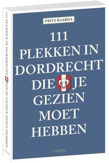 111 plekken in Dordrecht die je gezien moet hebben - Boek Frits Baarda (906868678X)