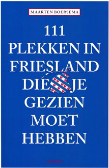 111 plekken in friesland die je gezien moet hebben - Boek Maarten Boersema (9068687476)