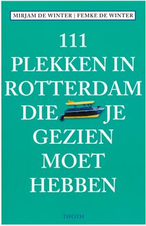 111 plekken in Rotterdam die je gezien moet hebben - Boek Mirjam de Winter (9068687441)