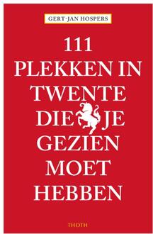 111 Plekken In Twente Die Je Gezien Moet Hebben - 111 Plekken - Gert-Jan Hospers