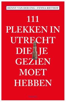 111 Plekken in Utrecht die je gezien moet hebben - Boek Fenna Riethof (9068687050)
