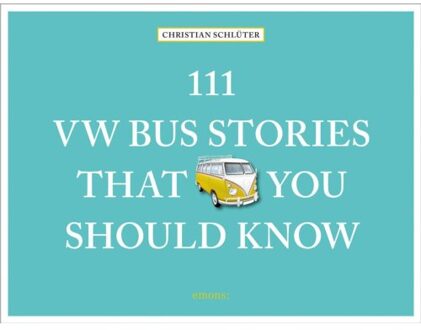 111 Vw Bus Stories That You Should Know - 111 Places - Christian Schluter