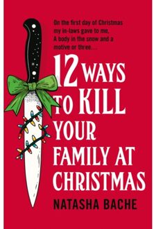 12 Ways To Kill Your Family At Christmas - Natasha Bache
