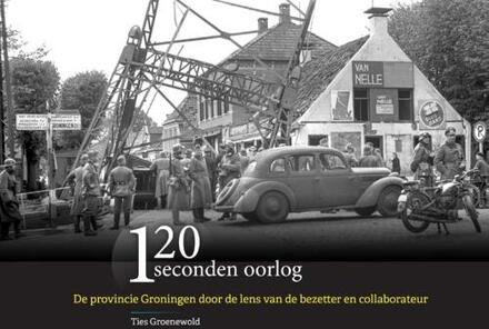 120 Seconden Oorlog -  Ties Groenewold (ISBN: 9789083510965)