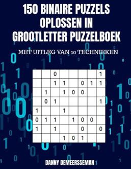 150 Binaire Puzzels Oplossen In Grootletter Puzzelboek -  Danny Demeersseman (ISBN: 9789403658315)