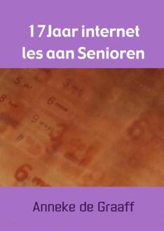 17 Jaar internet les aan Senioren - Boek Anneke De Graaff (9463421319)