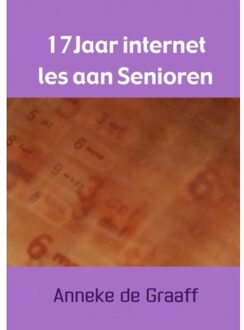 17 Jaar internet les aan Senioren - Boek Anneke De Graaff (9463421319)