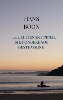 1794 Luitenant Piper. Met onbekende bestemming - Hans Boon (ISBN: 9789465120386)