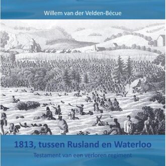 1813, Tussen Rusland En Waterloo - Willem van der Velden-Bécue