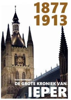 1877-1913 - De Grote Kroniek Van Ieper