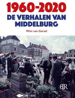 1960-2020 De verhalen van Middelburg -  Wim van Gorsel (ISBN: 9789083454283)