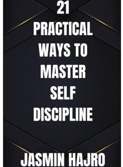 21 Practical Ways To Master Self Discipline - Jasmin Hajro