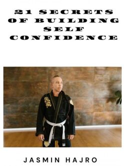 21 Secrets Of Building Self Confidence - Jasmin Hajro