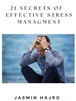 21 Secrets Of Effective Stress Managment - Jasmin Hajro