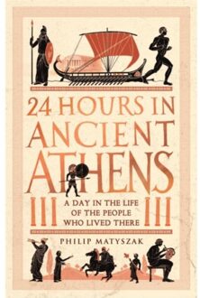 24 Hours In Ancient Athens - Philip Matyszak