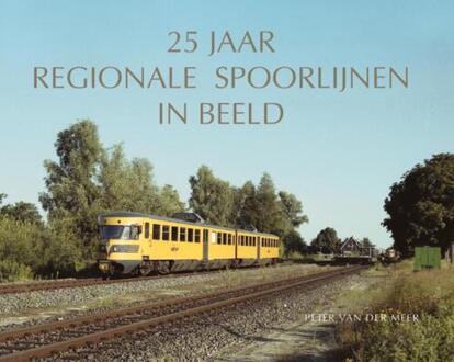 25 Jaar Regionale Spoorlijnen In Beeld - P van der Meer