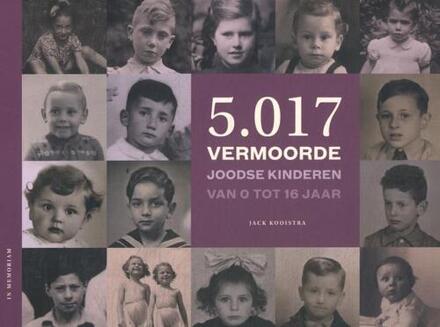 5.017 vermoorde Joodse kinderen van 0 tot 16 jaar -  Jack Kooistra (ISBN: 9789083540818)