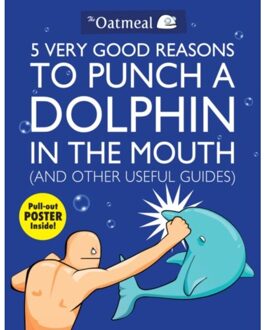 5 Very Good Reasons to Punch a Dolphin in the Mouth (And Other Useful Guides)