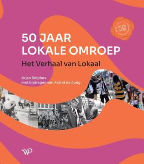 50 Jaar Lokale Omroep -  Arjan Snijders, Astrid de Jong (ISBN: 9789464563658)