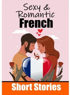 50 Sexy & Romantic Short Stories To Learn French Language ! Romantic Tales For Language Lovers ! - Auke de Haan