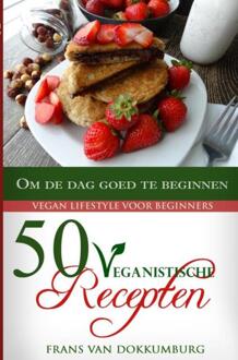 50 Veganistische recepten om de dag goed te beginnen - (ISBN:9789402160840)