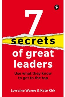 7 Secrets Of Great Leaders: Use What They Know To Get To The Top - Lorraine Warne