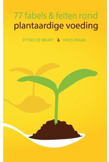 77 Fabels En Feiten Rond Plantaardige Voeding - Sytske De Waart