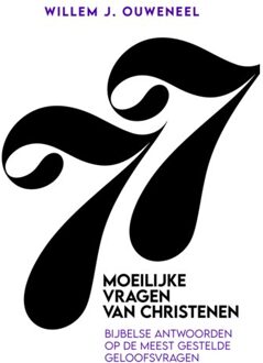 77 Moeilijke Vragen Van Christenen - Willem J. Ouweneel