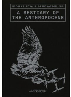 A Bestiary Of The Anthropocene - Maria Roszkowska