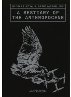 A Bestiary Of The Anthropocene - Nicolas Nova