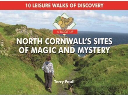 A Boot Up North Cornwall's Sites Of Magic And Mystery - Terry Faull
