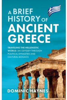 A Brief History Of Ancient Greece - Haynes, Dominic