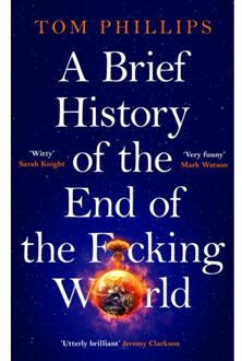 A Brief History Of The End Of The F*cking World - Brief Histories Series - Tom Phillips