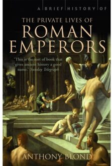 A Brief History Of The Private Lives Of The Roman Emperors - Anthony Blond