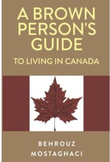 A Brown Person's Guide To Living In Canada - Mostaghaci, Behrouz