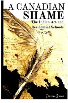 A Canadian Shame - The Indian Act And Residential Schools - Darren Grimes