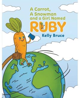 A Carrot, A Snowman And A Girl Named Ruby - Kelly Bruce