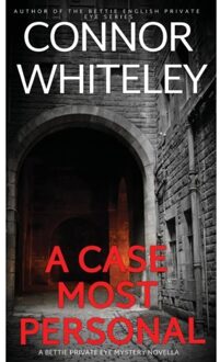 A Case Most Personal - The Bettie English Private Eye Mysteries - Connor Whiteley