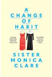 A Change Of Habit - Sister Monica Clare