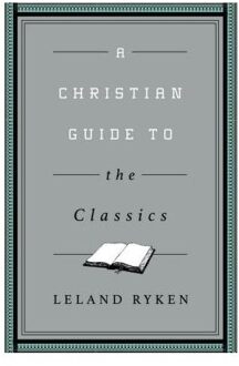 A Christian Guide To The Classics - Ryken, Leland