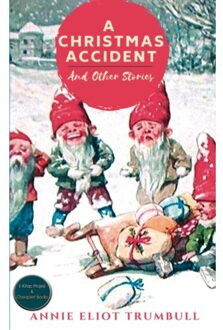 A Christmas Accident And Other Stories - Annie Eliot Trumbull